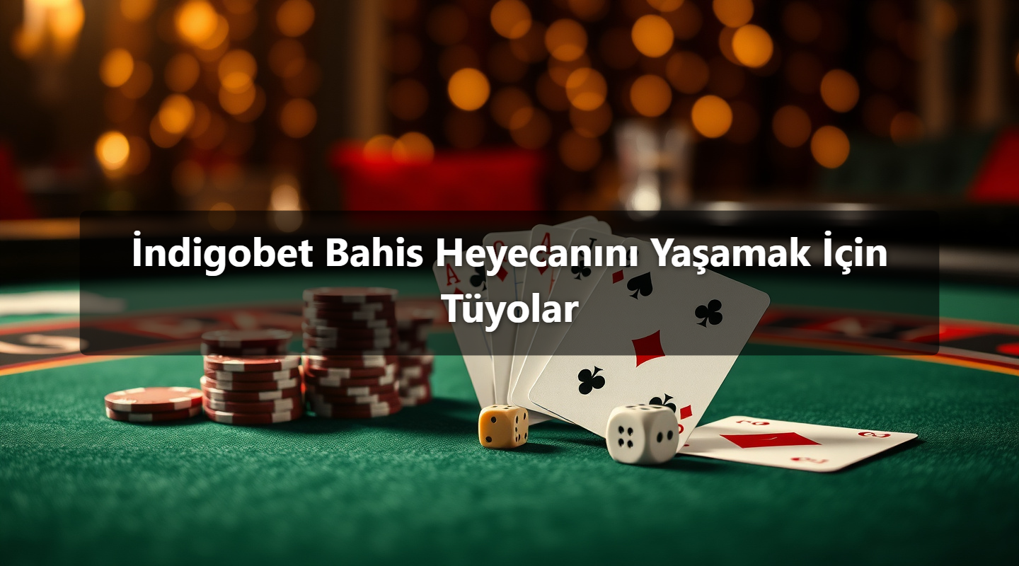 İndigobet Bahis Heyecanını Yaşamak İçin Tüyolar